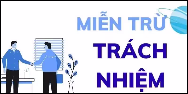 Tổng quan về chính sách miễn trừ về trách nhiệm tại nhà cái